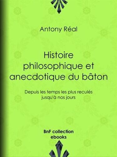 Histoire Philosophique Et Anecdotique Du Bâton