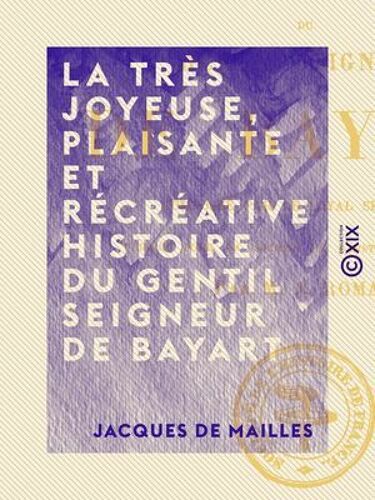 La Très Joyeuse, Plaisante Et Récréative Histoire Du Gentil Seigneur De Bayart
