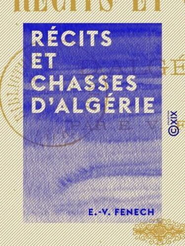 Récits Et Chasses D'algérie