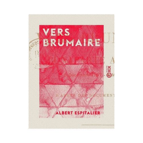 Vers Brumaire - Bonaparte À Paris, 5 Décembre 1797 - 4 Mai 1798