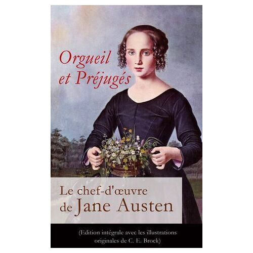 Orgueil Et Préjugés - Le Chef-D'oeuvre De Jane Austen (Edition Intégrale Avec Les Illustrations Originales De C. E. Brock)