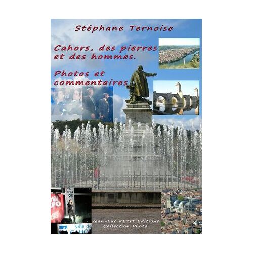 Cahors, Des Pierres Et Des Hommes. Photos Et Commentaires