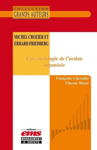 Michel Crozier Et Erhard Friedberg - Une Sociologie De L'action Organisée