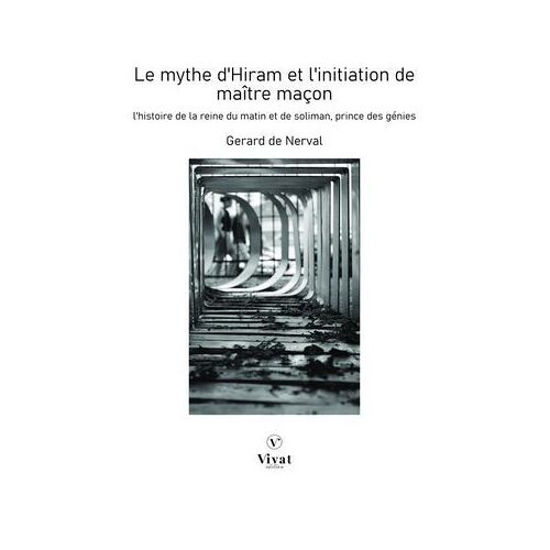 Le Mythe D'hiram Et L'initiation De Maître Maçon: L'histoire De La Reine Du Matin Et De Soliman Prince Des Génies