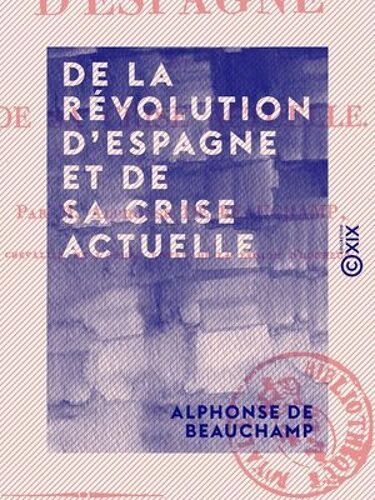 De La Révolution D'espagne Et De Sa Crise Actuelle