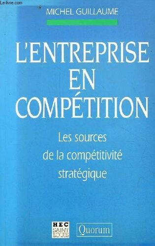 L Entreprise En Compétition - Les Sources De La Compétitivité Stratégique.