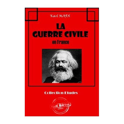 La Guerre Civile En France (Avec Introduction D'engels Et Lettres De Marx Et D'engels Sur La Commune De Paris) [Édition Intégrale Revue Et Mise À Jour]