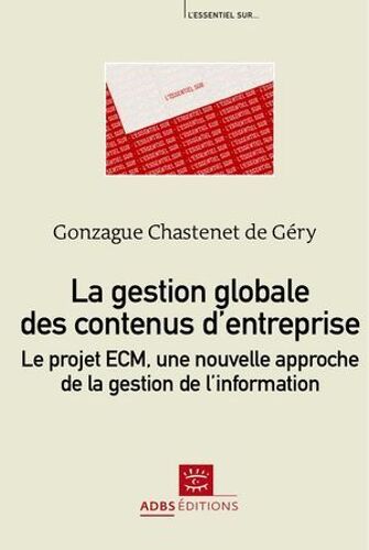 La Gestion Globale Des Contenus D'entreprise : Le Projet Ecm, Une Nouvelle Approche De La Gestion De L'information