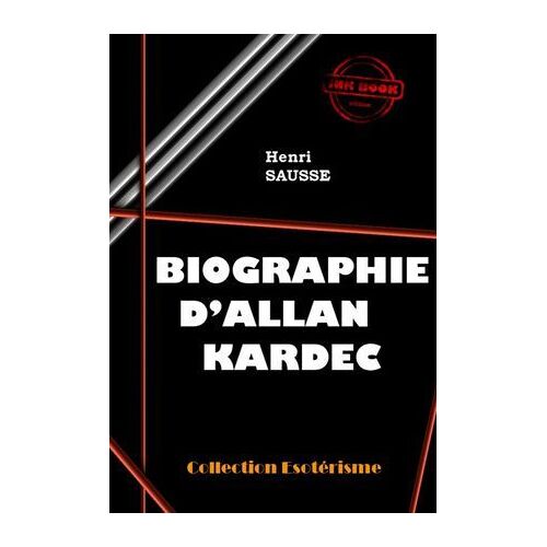Biographie D'allan Kardec [Édition Intégrale Revue Et Mise À Jour]