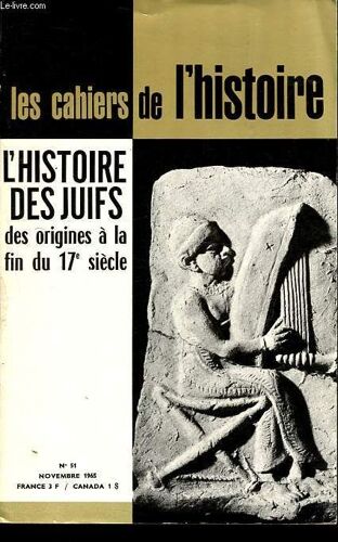 Les Cahiers De L Histoire N°51: L Histoire Des Juifs Des Origines À La Fin Du 17e Siècle - Palestine, Terre Promise Des Hébreux - Les Israélites En Palestine Et En Mésopotamie - La Moyen-Âge Juif - Les Nouveaux Centres Juifs - Zabbatai Zevi, Le Faux Etc.