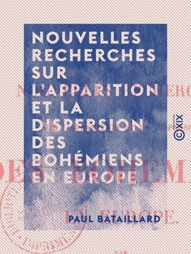 Nouvelles Recherches Sur L'apparition Et La Dispersion Des Bohémiens En Europe