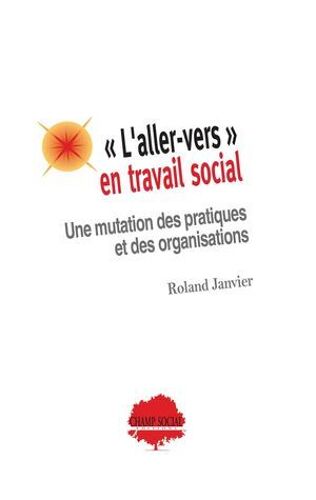 « L'aller-Vers » En Travail Social. Une Mutation Des Pratiques Et Des Organisations