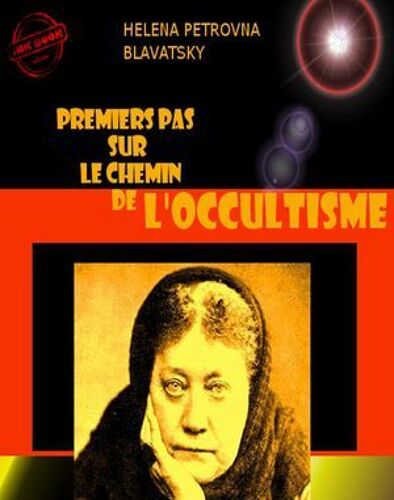 Premiers Pas Sur Le Chemin De L'occultisme [Édition Intégrale Revue Et Mise À Jour]