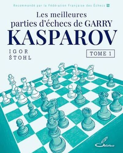 Les Meilleures Parties D'échecs De Garry Kasparov, Tome 1