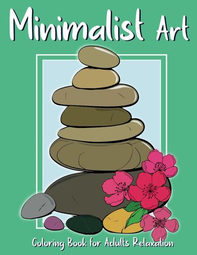 Minimalist Art: Coloring Book For Adults Relaxation With Easy Boho And Aesthetic Designs For Relieve Stress And Anxiety By Coloring Art A Few Minutes ... Teens (Minimalist Art Therapy Coloring Books)