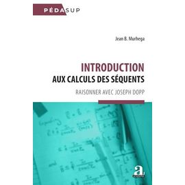 Introduction Aux Calculs Des Séquents - Raisonner Avec Joseph Dopp