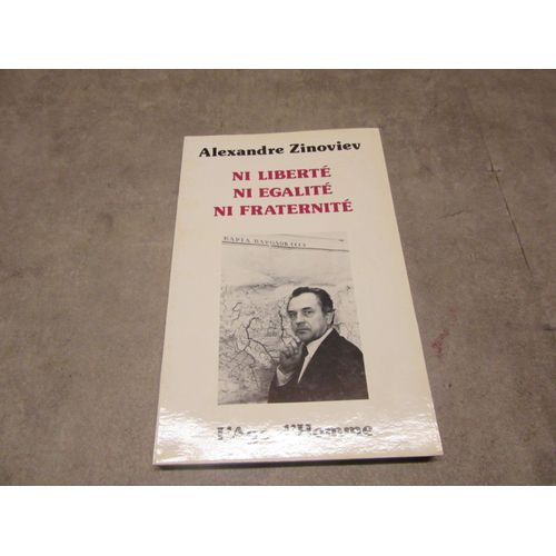 Alexandre Zinoviev Ni Liberte Ni Egalite Ni Fraternite Editions L Age D Homme