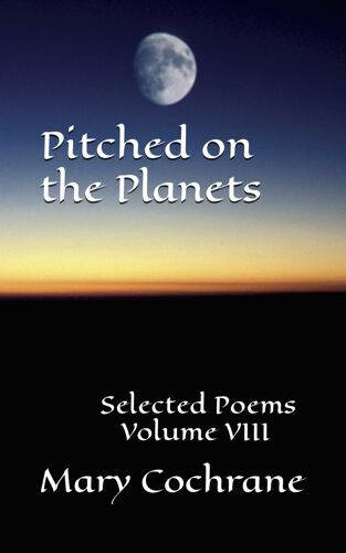 Pitched On The Planets: Selected Poems - Volume Viii