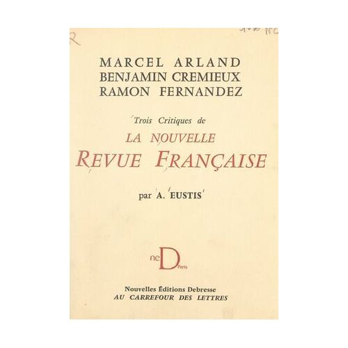 Marcel Arland, Benjamin Crémieux, Ramon Fernandez