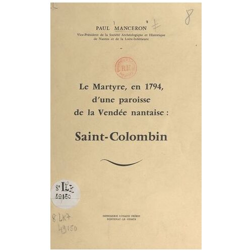Le Martyre, En 1794, D'une Paroisse De La Vendée Nantaise : Saint-Colombin