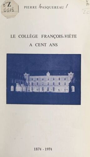 Le Collège François-Viète A Cent Ans, 1874-1974