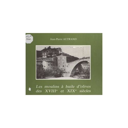 Les Moulins À Huile D'olives Des Xviiie Et Xixe Siècles