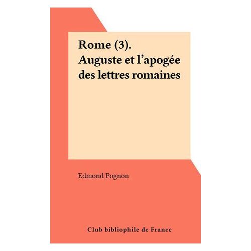 Rome (3). Auguste Et L'apogée Des Lettres Romaines
