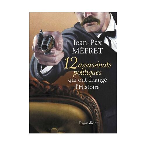 12 Assassinats Qui Ont Changé L'histoire