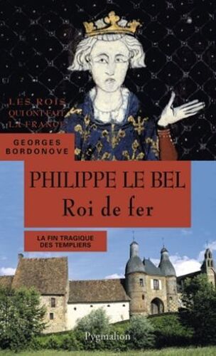 Philippe Le Bel. Roi De Fer
