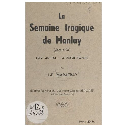 La Semaine Tragique De Manlay (Côte-D'or) : 27 Juillet-3 Août 1944