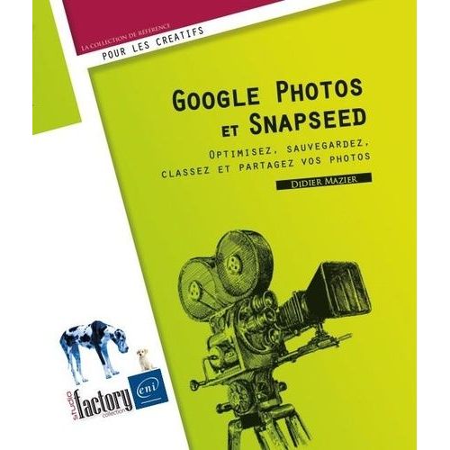 Google Photos Et Snapseed - Optimisez, Sauvegardez, Classez Et Partagez Vos Photos
