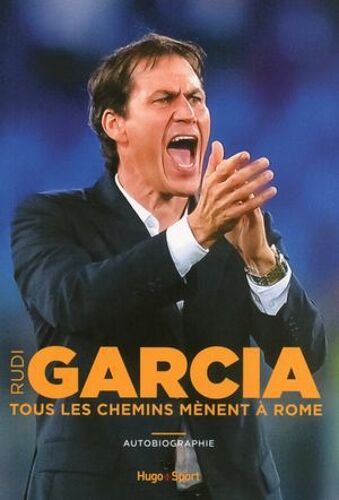 Rudi Garcia - Tous Les Chemins Mènent À Rome