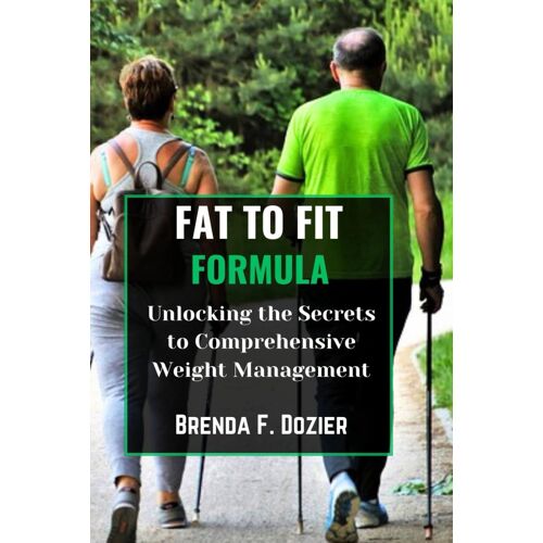 Fat To Fit Formula: Unlocking The Secrets To Comprehensive Weight Management