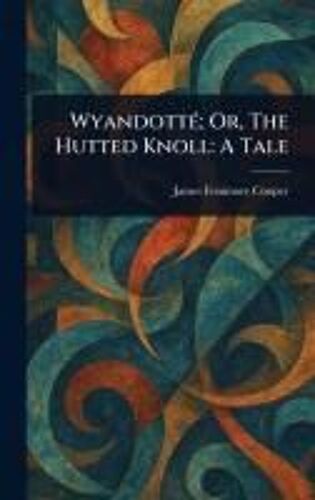 Wyandotté; Or, The Hutted Knoll