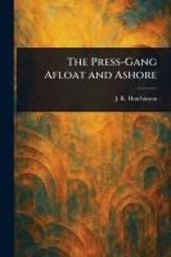 The Press-Gang Afloat And Ashore