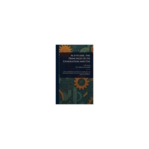 Acetylene, The Principles Of Its Generation And Use