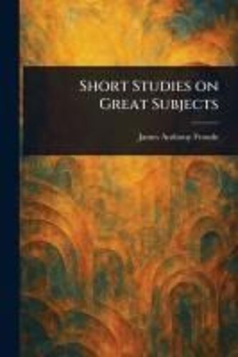 Short Studies On Great Subjects