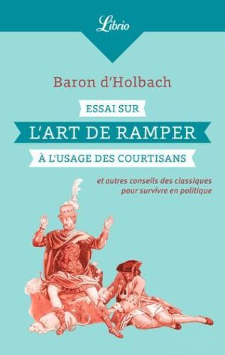 Essai Sur L'art De Ramper À L'usage Des Courtisans
