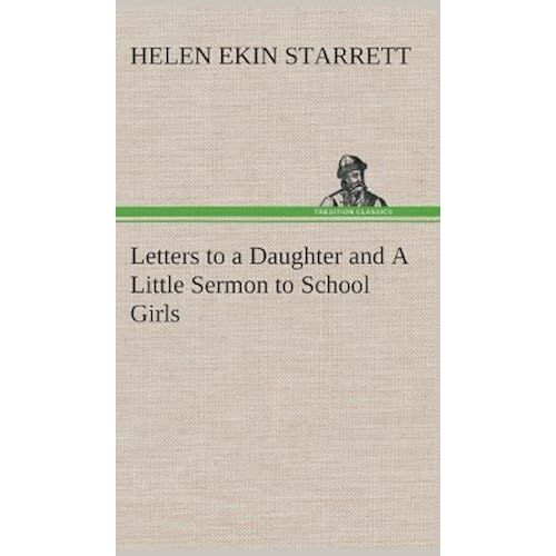 Letters To A Daughter And A Little Sermon To School Girls