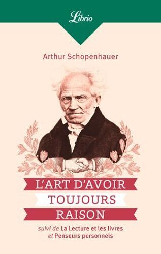 L'art D'avoir Toujours Raison, Suivi De La Lecture Et Les Livres Et Penseurs Personnels
