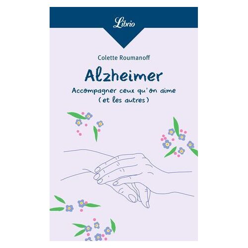 Alzheimer : Accompagner Ceux Quon Aime (Et Les Autres)