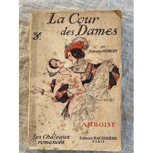 Huberte Herbert. Amboise La Cour Des Dames . Collection Les Châteaux Romancés . Édition Baudinière, Paris, 1932. 
