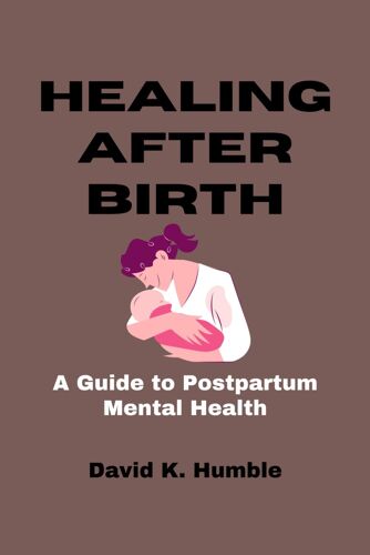 Healing After Birth: A Guide To Postpartum Mental Health