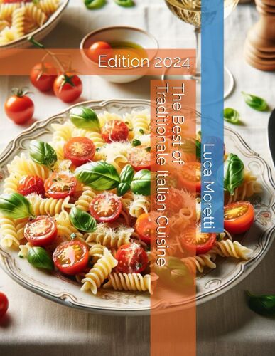 The Best Of Traditional Italian Cuisine: Edition 2024