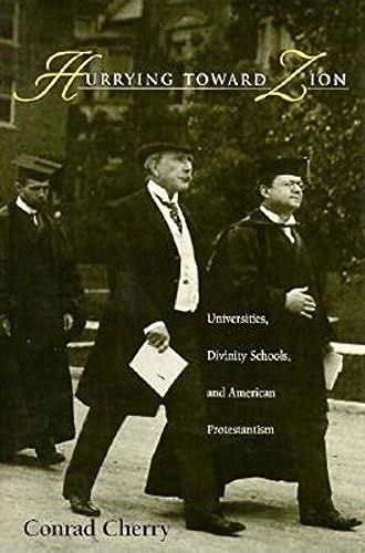 Hurrying Toward Zion: Universities, Divinity Schools, And American Protestantism