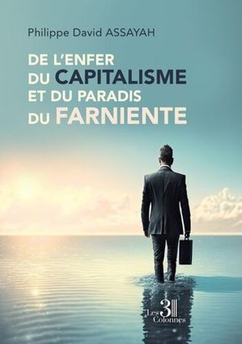 De L'enfer Du Capitalisme Et Du Paradis Du Farniente