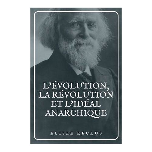L'évolution, La Révolution Et L'idéal Anarchique