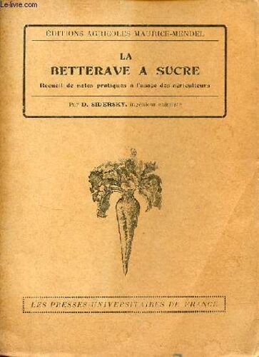 La Betterave À Sucre Recueil De Notes Pratiques À L Usage Des Agriculteurs - Historique - Constitution De La Betterave - Culture De La Betterave - Ennemis, Maladies Et Accidents - Culture Des Graines(...)