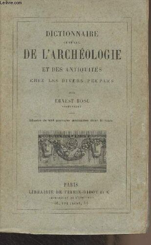 Dictionnaire Général De L Archéologie Et Des Antiquités Chez Les Divers Peuples