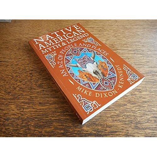 Native American Myth & Legend: An A-Z Of People And Places